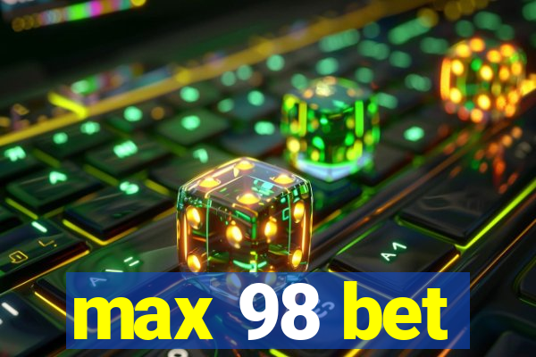 max 98 bet